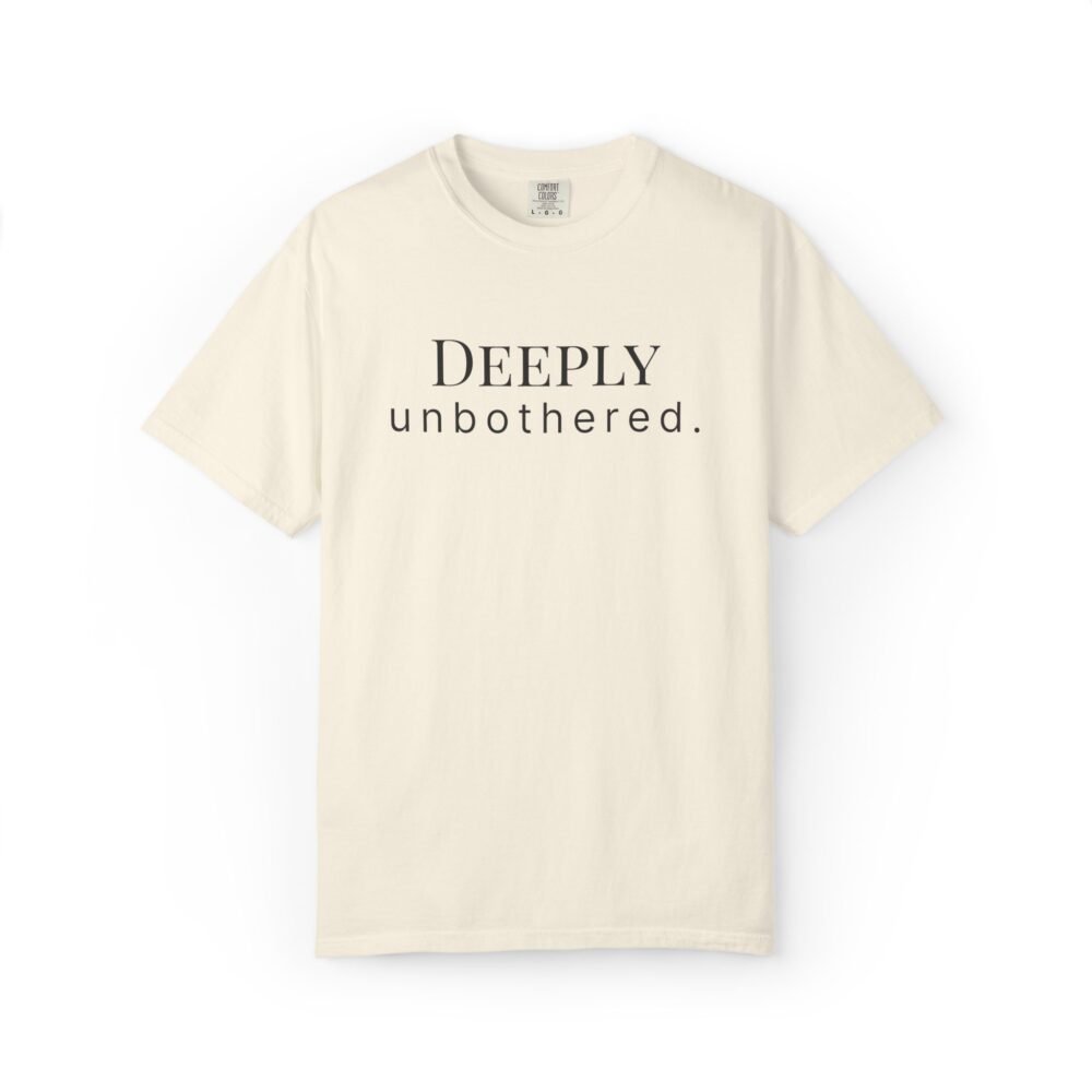 Home deeply unbothered. t shirt