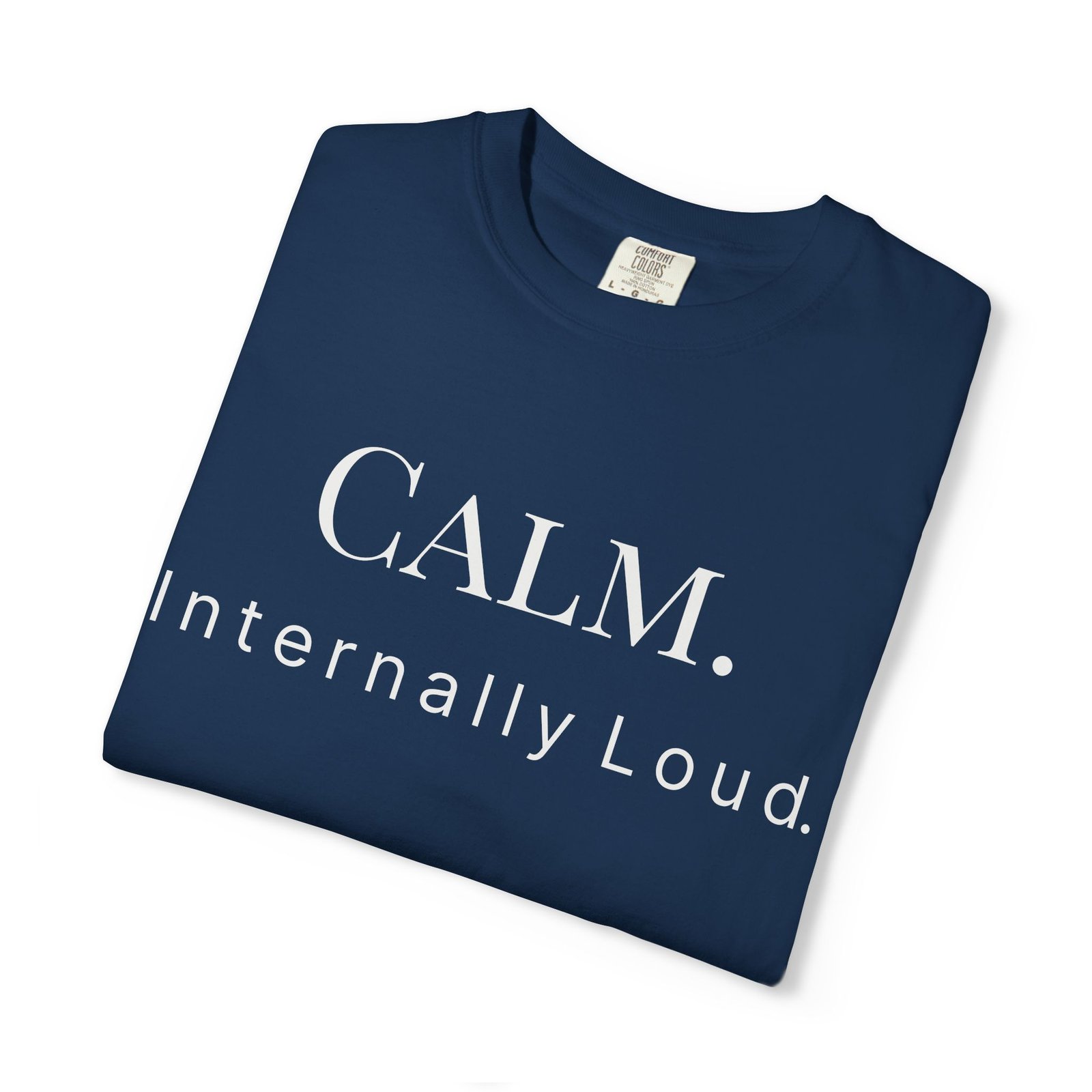 calm. internally loud. t shirt calm. internally loud. t shirt