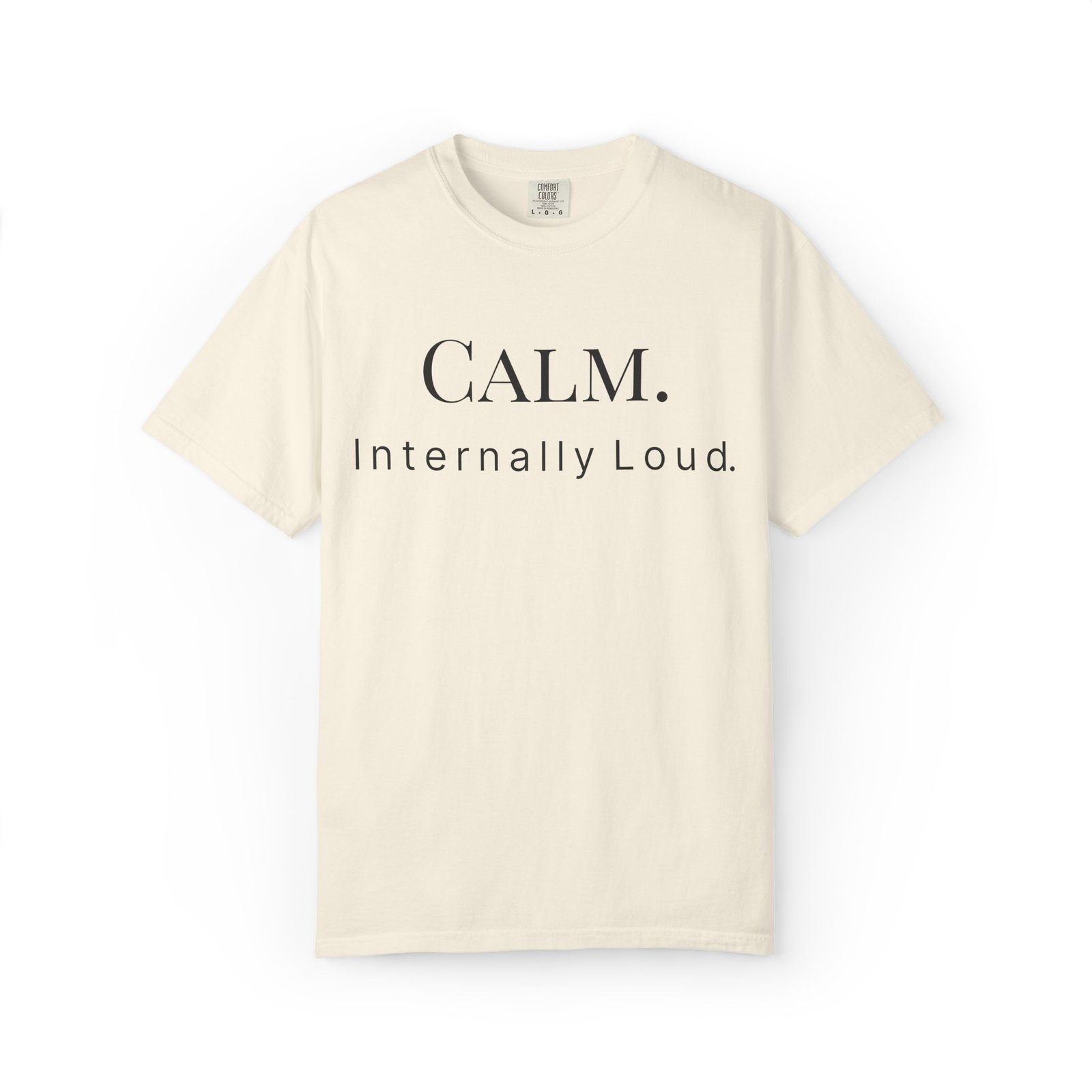 calm. internally loud. t shirt calm. internally loud. t shirt