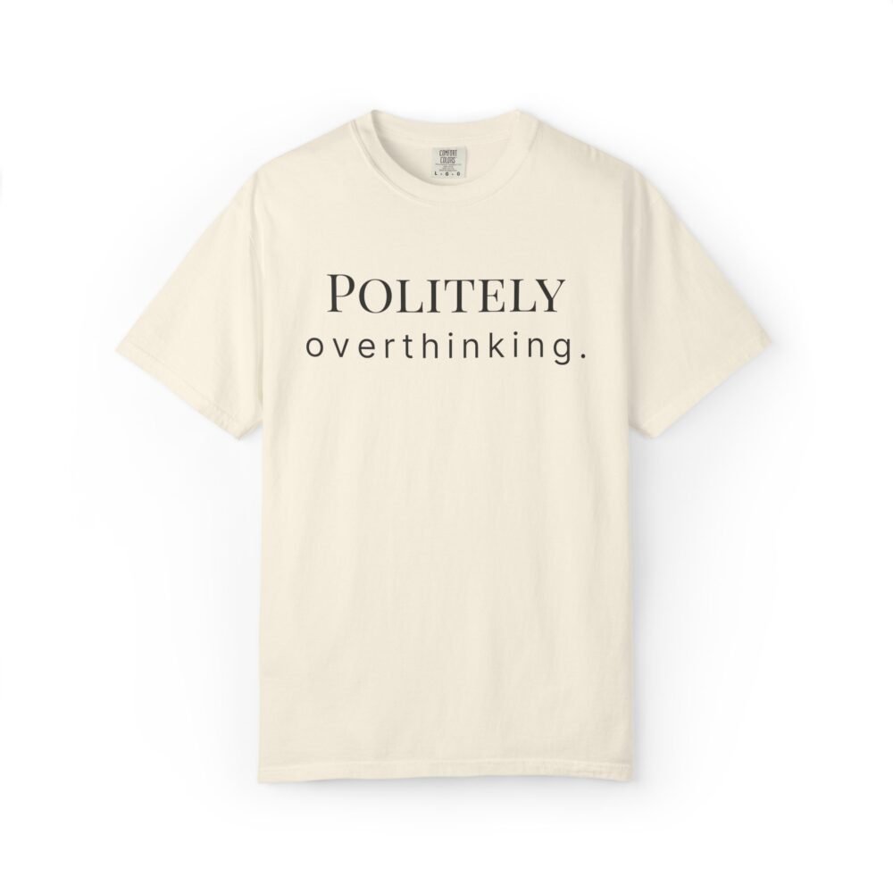 Home politely overthinking. t shirt