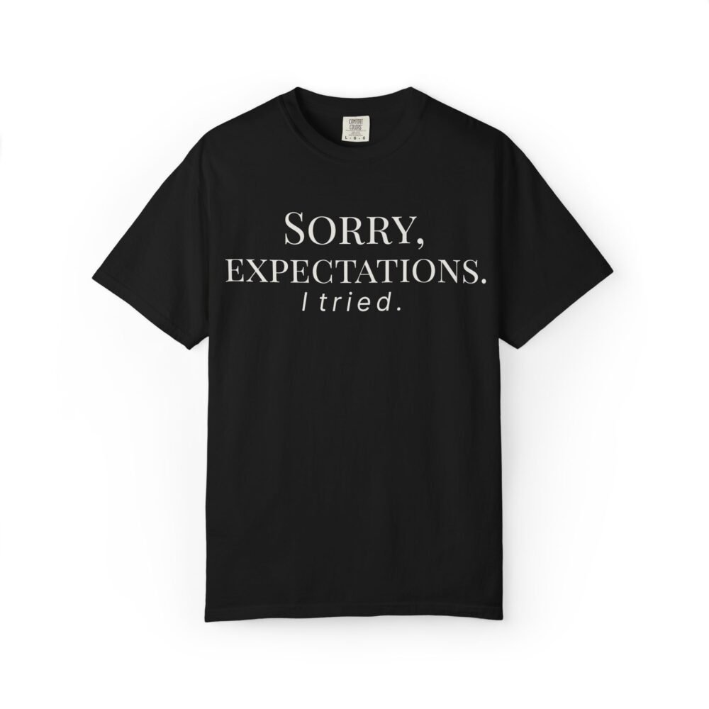 Home sorry, expectations. i tried. t shirt