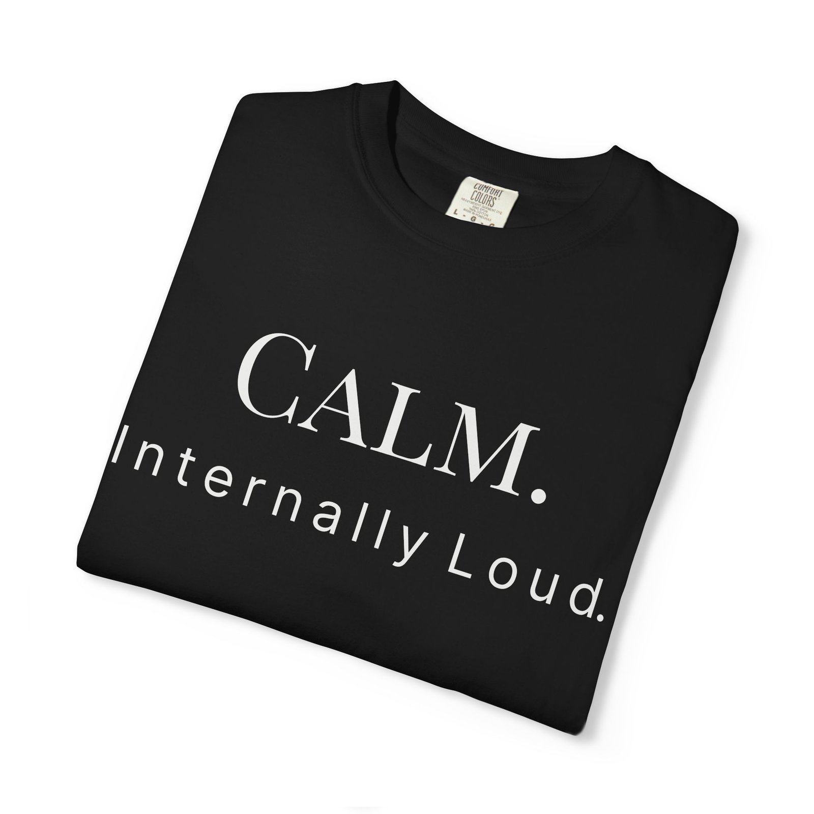 calm. internally loud. t shirt calm. internally loud. t shirt
