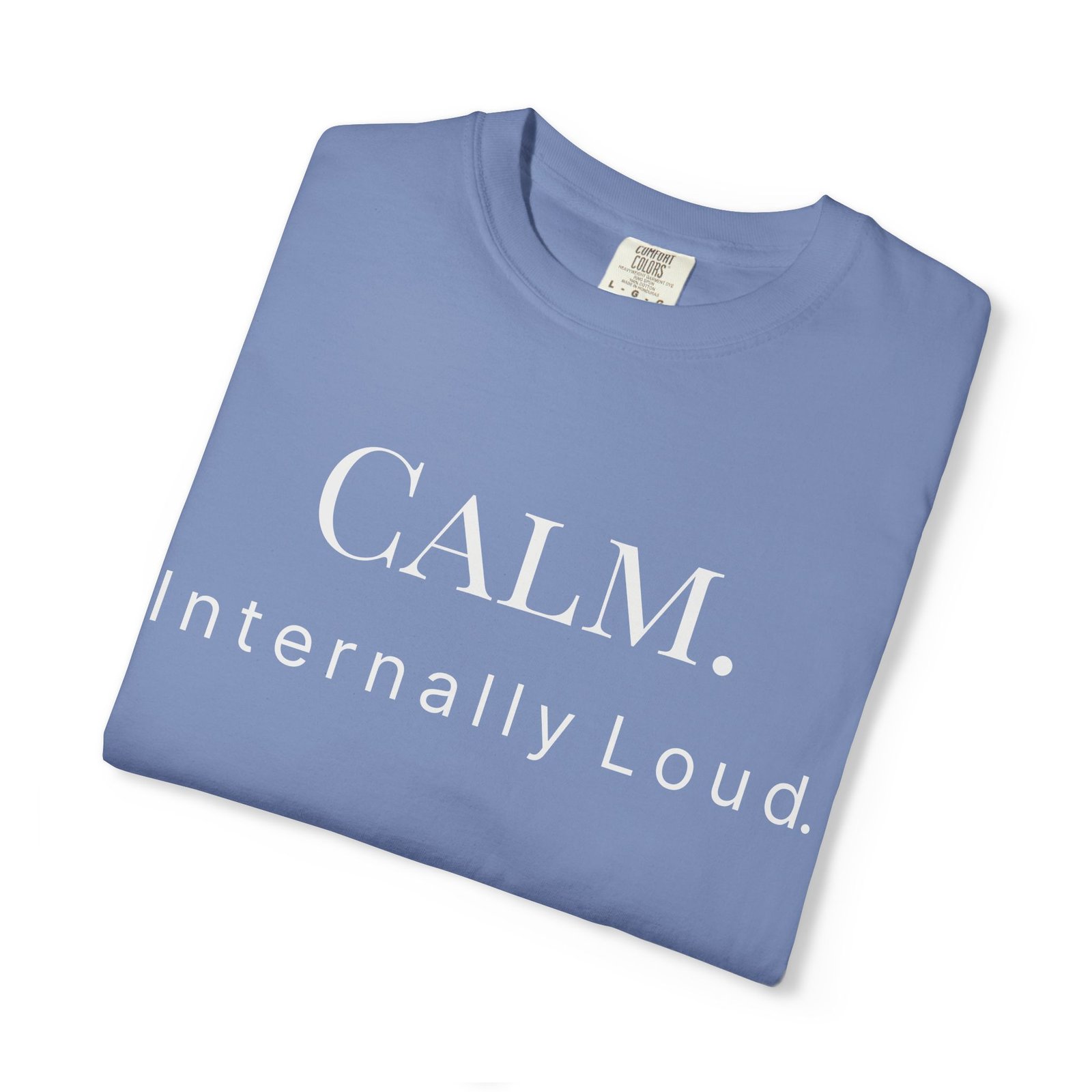 calm. internally loud. t shirt calm. internally loud. t shirt