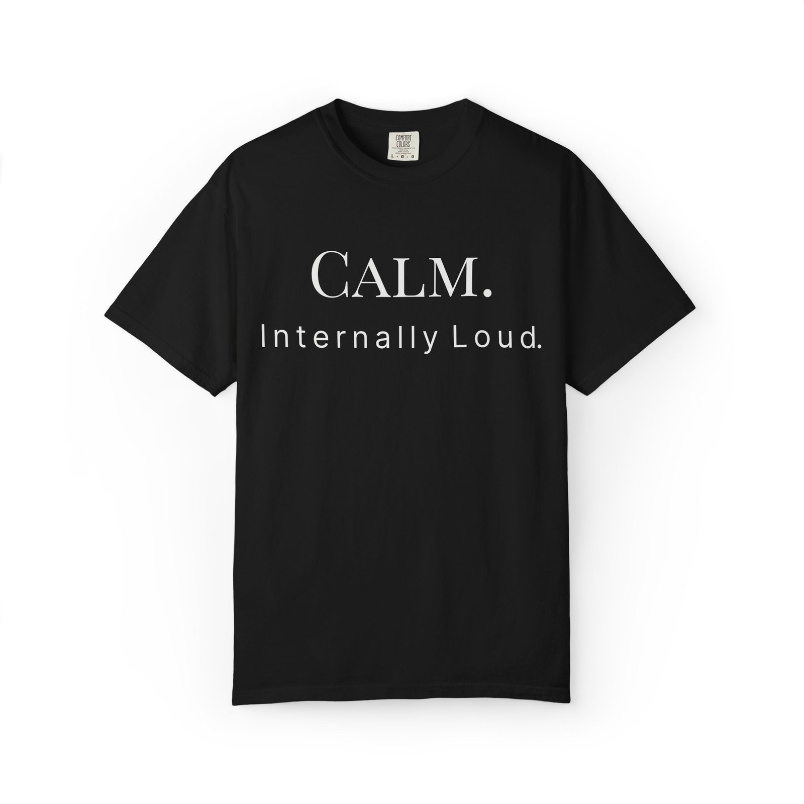 calm. internally loud. t shirt calm. internally loud. t shirt