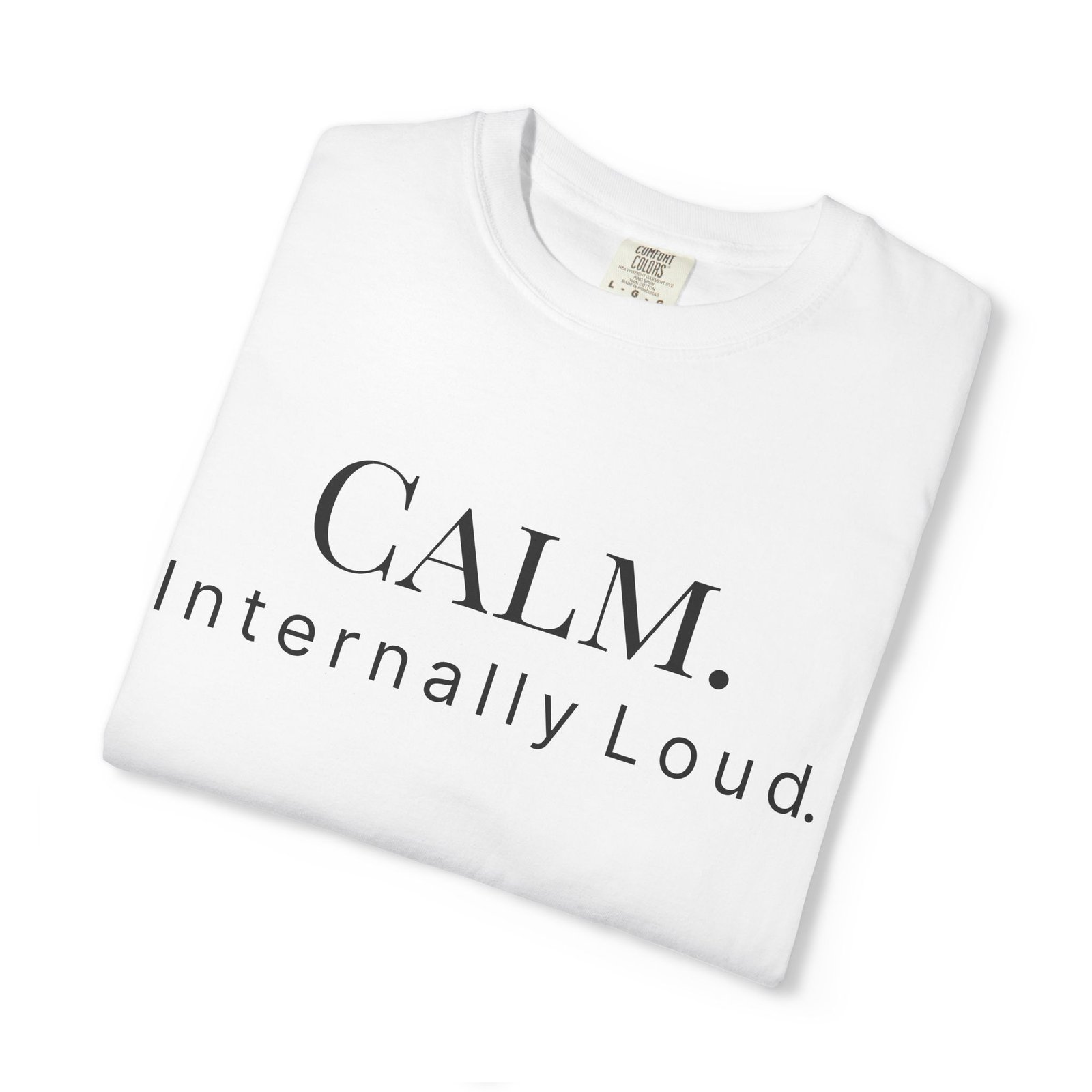 calm. internally loud. t shirt calm. internally loud. t shirt