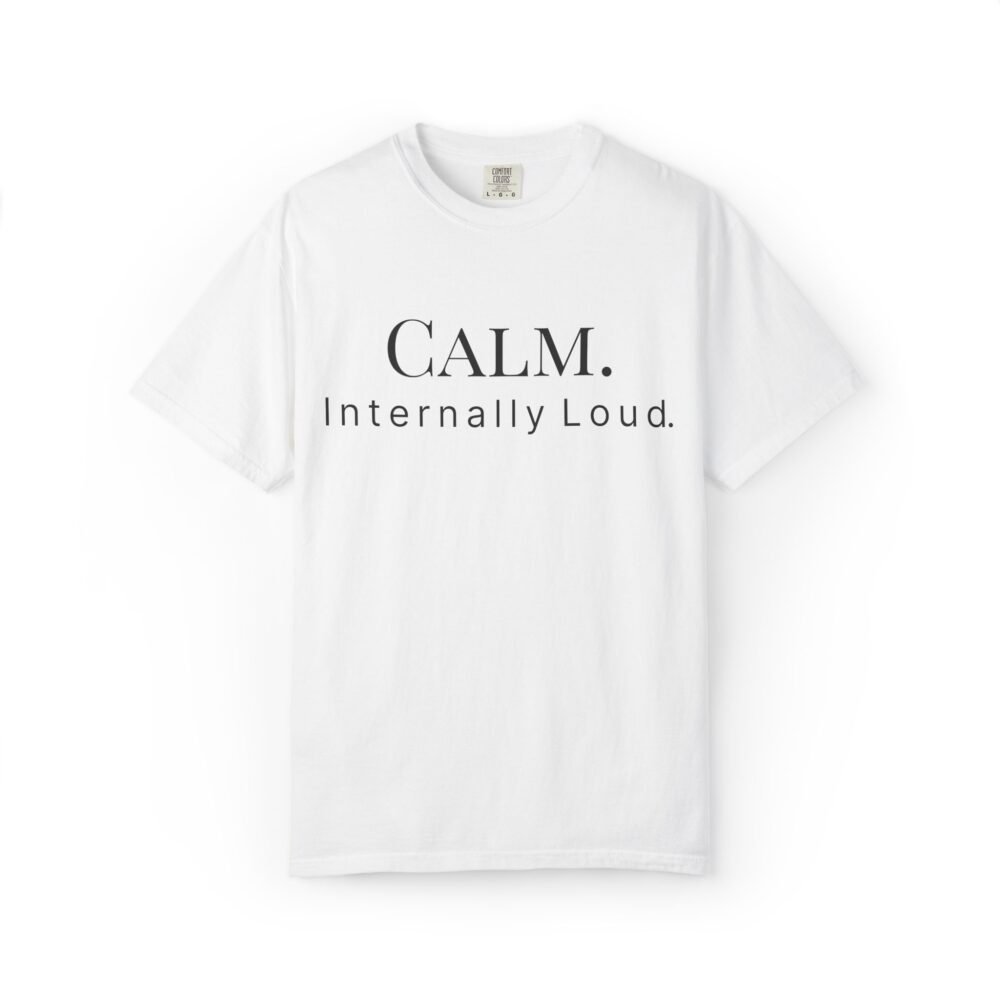 calm. internally loud. t shirt