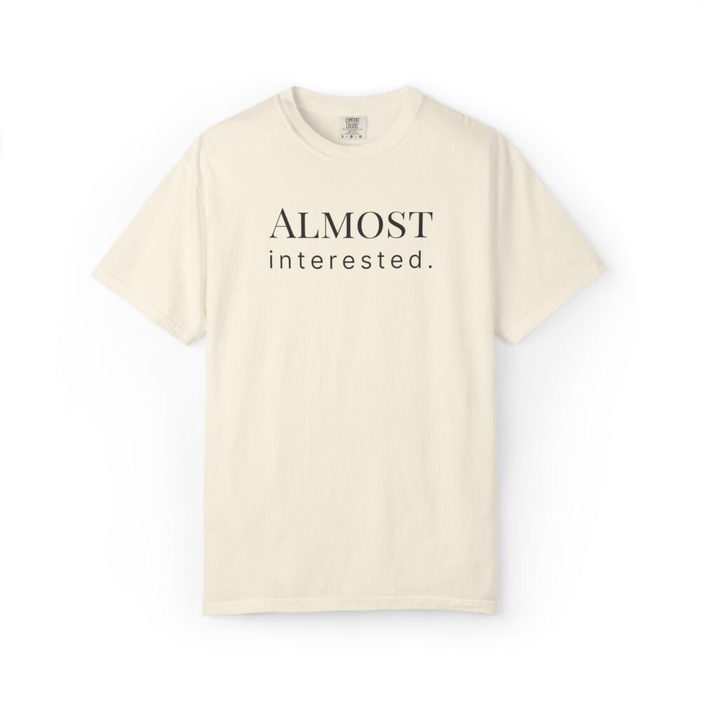 Home almost interested. t shirt